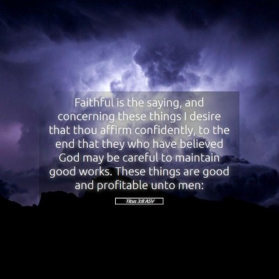 Picture 05 - Titus 3:8 ASV - Faithful is the saying, and concerning these - Bible Verse Picture