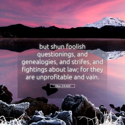 Picture 05 - Titus 3:9 ASV - but shun foolish questionings, and genealogies, - Bible Verse Picture
