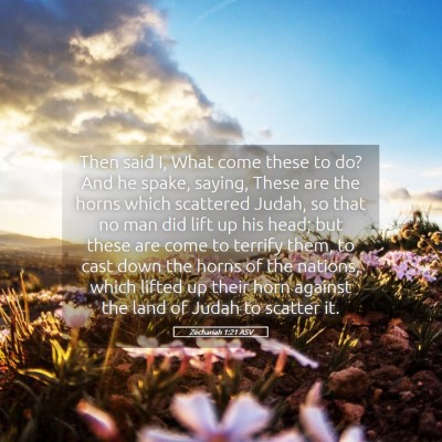 Picture 05 - Zechariah 1:21 ASV - Then said I, What come these to do? And he spake, - Bible Verse Picture