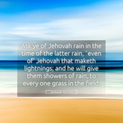 Picture 05 - Zechariah 10:1 ASV - Ask ye of Jehovah rain in the time of the latter - Bible Verse Picture