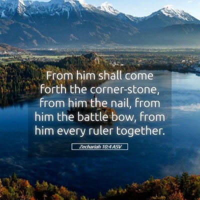 Picture 05 - Zechariah 10:4 ASV - From him shall come forth the corner-stone, from - Bible Verse Picture