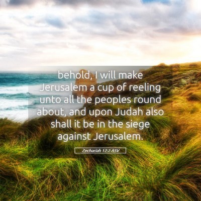 Picture 05 - Zechariah 12:2 ASV - behold, I will make Jerusalem a cup of reeling - Bible Verse Picture