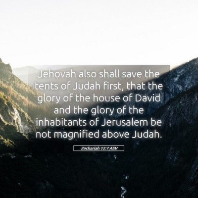 Picture 05 - Zechariah 12:7 ASV - Jehovah also shall save the tents of Judah first, - Bible Verse Picture