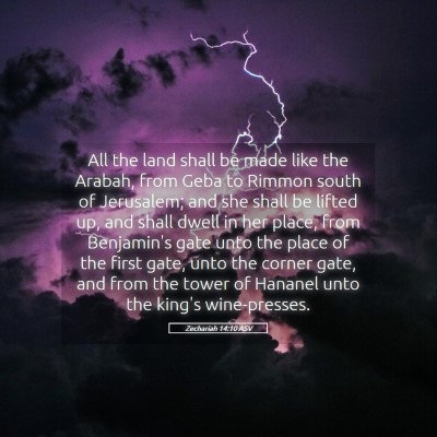 Picture 05 - Zechariah 14:10 ASV - All the land shall be made like the Arabah, from - Bible Verse Picture
