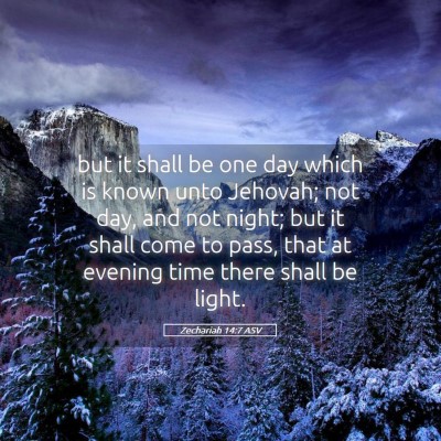 Picture 05 - Zechariah 14:7 ASV - but it shall be one day which is known unto - Bible Verse Picture