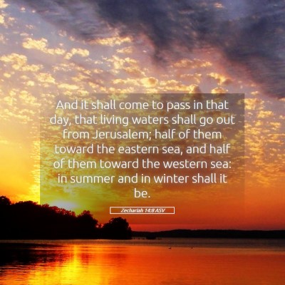 Picture 05 - Zechariah 14:8 ASV - And it shall come to pass in that day, that - Bible Verse Picture