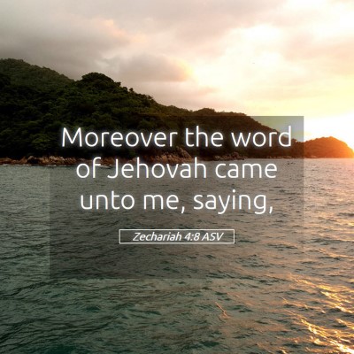 Picture 05 - Zechariah 4:8 ASV - Moreover the word of Jehovah came unto me, - Bible Verse Picture