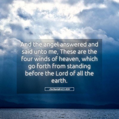 Picture 05 - Zechariah 6:5 ASV - And the angel answered and said unto me, These - Bible Verse Picture