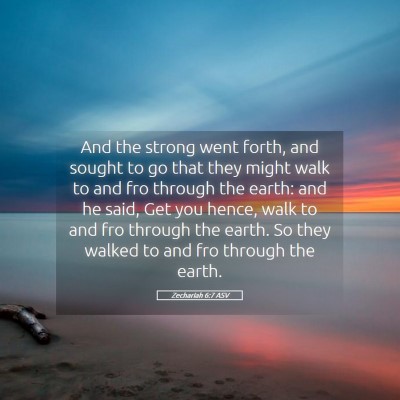 Picture 05 - Zechariah 6:7 ASV - And the strong went forth, and sought to go that - Bible Verse Picture