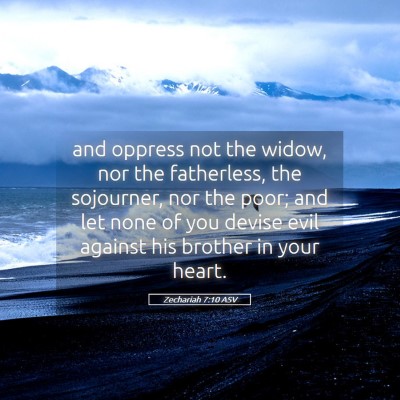 Picture 05 - Zechariah 7:10 ASV - and oppress not the widow, nor the fatherless, - Bible Verse Picture