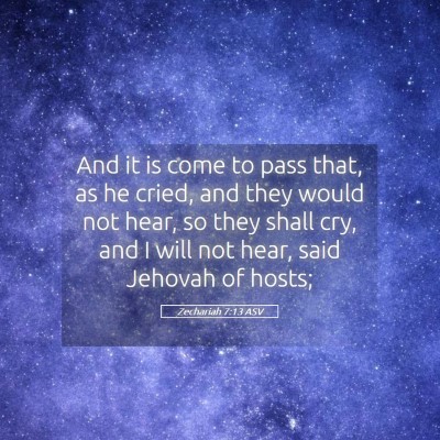Picture 05 - Zechariah 7:13 ASV - And it is come to pass that, as he cried, and - Bible Verse Picture