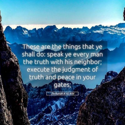 Picture 05 - Zechariah 8:16 ASV - These are the things that ye shall do: speak ye - Bible Verse Picture