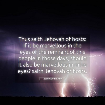 Picture 05 - Zechariah 8:6 ASV - Thus saith Jehovah of hosts: If it be marvellous - Bible Verse Picture