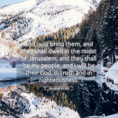 Picture 05 - Zechariah 8:8 ASV - and I will bring them, and they shall dwell in - Bible Verse Picture