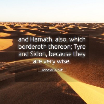 Picture 05 - Zechariah 9:2 ASV - and Hamath, also, which bordereth thereon; Tyre - Bible Verse Picture