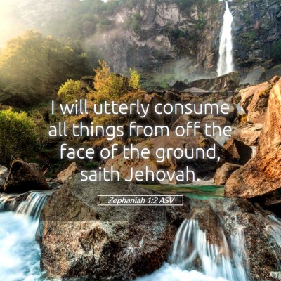 Picture 05 - Zephaniah 1:2 ASV - I will utterly consume all things from off the - Bible Verse Picture