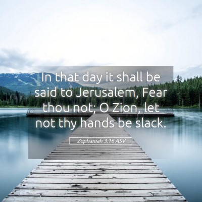 Picture 05 - Zephaniah 3:16 ASV - In that day it shall be said to Jerusalem, Fear - Bible Verse Picture