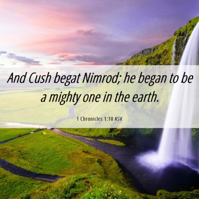 Picture 06 - 1 Chronicles 1:10 ASV - And Cush begat Nimrod; he began to be a mighty - Bible Verse Picture