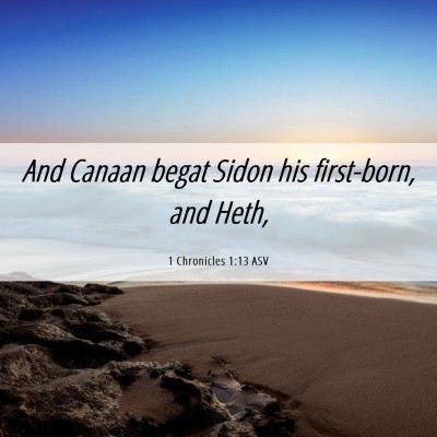 Picture 06 - 1 Chronicles 1:13 ASV - And Canaan begat Sidon his first-born, and - Bible Verse Picture