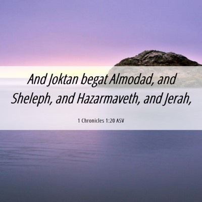 Picture 06 - 1 Chronicles 1:20 ASV - And Joktan begat Almodad, and Sheleph, and - Bible Verse Picture