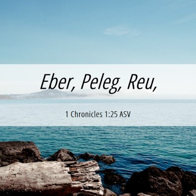 Picture 06 - 1 Chronicles 1:25 ASV - Eber, Peleg, - Bible Verse Picture