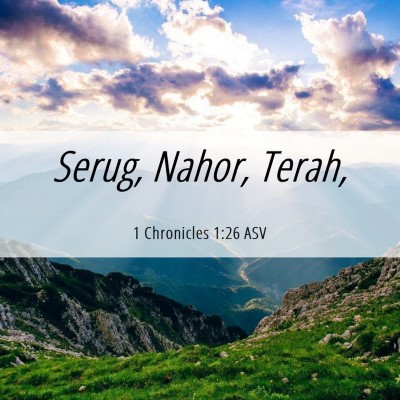 Picture 06 - 1 Chronicles 1:26 ASV - Serug, Nahor, - Bible Verse Picture