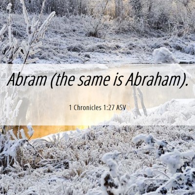 Picture 06 - 1 Chronicles 1:27 ASV - Abram (the same is - Bible Verse Picture