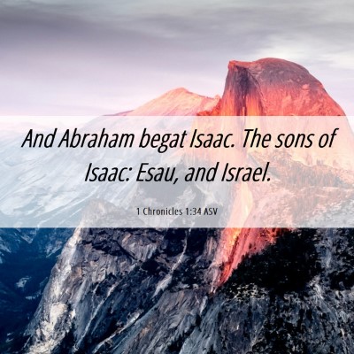 Picture 06 - 1 Chronicles 1:34 ASV - And Abraham begat Isaac. The sons of Isaac: Esau, - Bible Verse Picture