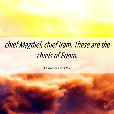 Picture 06 - 1 Chronicles 1:54 ASV - chief Magdiel, chief Iram. These are the chiefs - Bible Verse Picture
