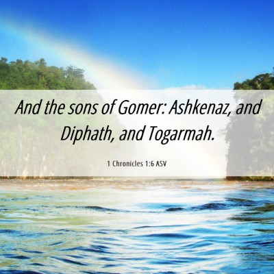 Picture 06 - 1 Chronicles 1:6 ASV - And the sons of Gomer: Ashkenaz, and Diphath, and - Bible Verse Picture