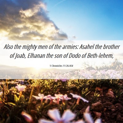 Picture 06 - 1 Chronicles 11:26 ASV - Also the mighty men of the armies: Asahel the - Bible Verse Picture