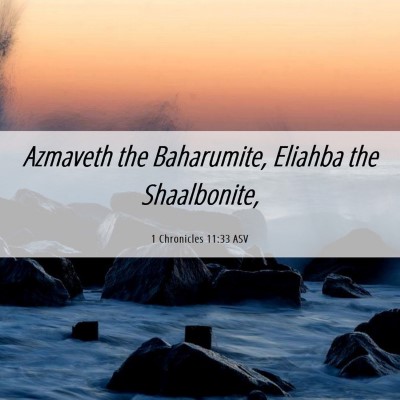 Picture 06 - 1 Chronicles 11:33 ASV - Azmaveth the Baharumite, Eliahba the - Bible Verse Picture