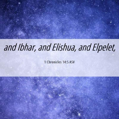 Picture 06 - 1 Chronicles 14:5 ASV - and Ibhar, and Elishua, and - Bible Verse Picture