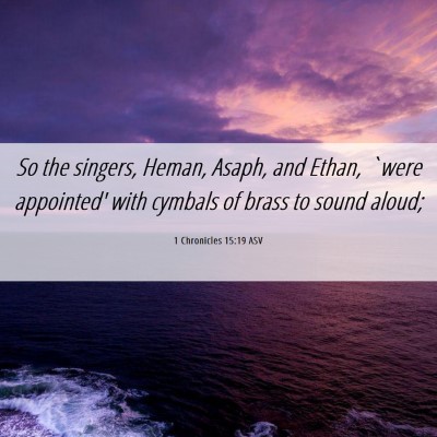 Picture 06 - 1 Chronicles 15:19 ASV - So the singers, Heman, Asaph, and Ethan, `were - Bible Verse Picture