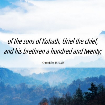 Picture 06 - 1 Chronicles 15:5 ASV - of the sons of Kohath, Uriel the chief, and his - Bible Verse Picture