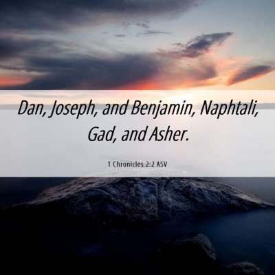 Picture 06 - 1 Chronicles 2:2 ASV - Dan, Joseph, and Benjamin, Naphtali, Gad, and - Bible Verse Picture