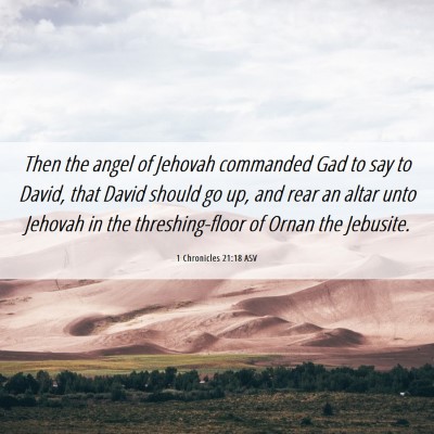 Picture 06 - 1 Chronicles 21:18 ASV - Then the angel of Jehovah commanded Gad to say to - Bible Verse Picture