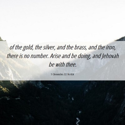 Picture 06 - 1 Chronicles 22:16 ASV - of the gold, the silver, and the brass, and the - Bible Verse Picture