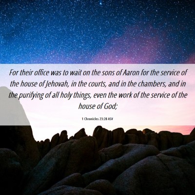 Picture 06 - 1 Chronicles 23:28 ASV - For their office was to wait on the sons of Aaron - Bible Verse Picture