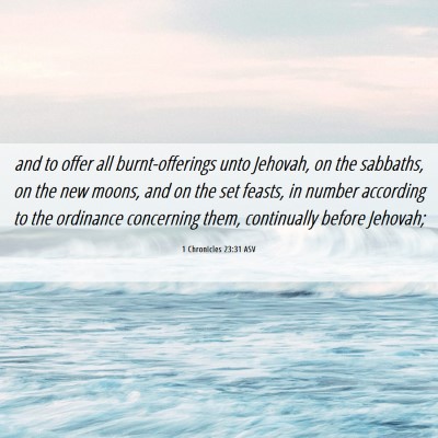 Picture 06 - 1 Chronicles 23:31 ASV - and to offer all burnt-offerings unto Jehovah, on - Bible Verse Picture