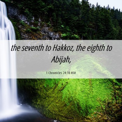Picture 06 - 1 Chronicles 24:10 ASV - the seventh to Hakkoz, the eighth to - Bible Verse Picture