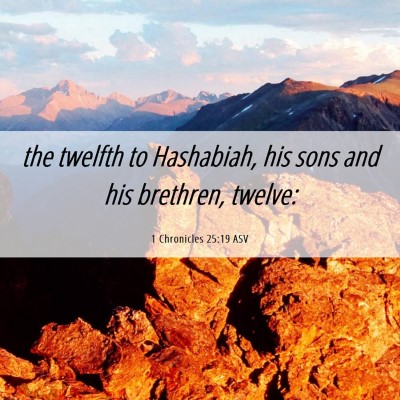 Picture 06 - 1 Chronicles 25:19 ASV - the twelfth to Hashabiah, his sons and his - Bible Verse Picture