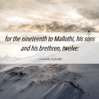 Picture 06 - 1 Chronicles 25:26 ASV - for the nineteenth to Mallothi, his sons and his - Bible Verse Picture