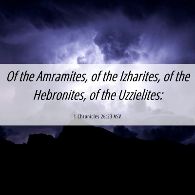 Picture 06 - 1 Chronicles 26:23 ASV - Of the Amramites, of the Izharites, of the - Bible Verse Picture