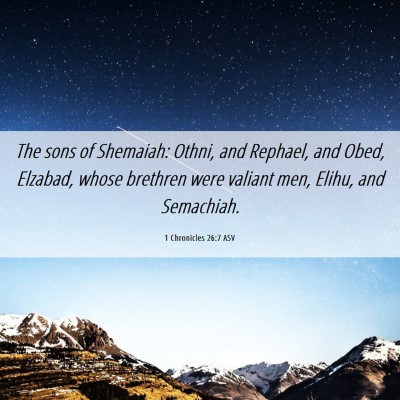 Picture 06 - 1 Chronicles 26:7 ASV - The sons of Shemaiah: Othni, and Rephael, and - Bible Verse Picture