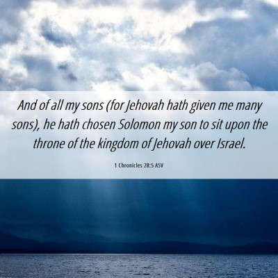 Picture 06 - 1 Chronicles 28:5 ASV - And of all my sons (for Jehovah hath given me - Bible Verse Picture