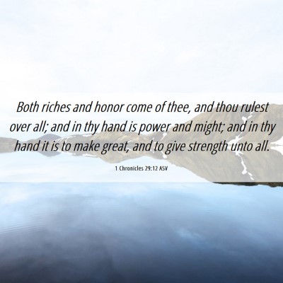 Picture 06 - 1 Chronicles 29:12 ASV - Both riches and honor come of thee, and thou - Bible Verse Picture