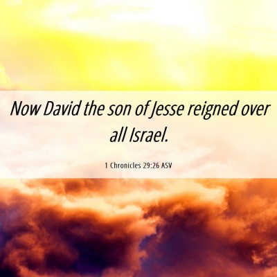 Picture 06 - 1 Chronicles 29:26 ASV - Now David the son of Jesse reigned over all - Bible Verse Picture