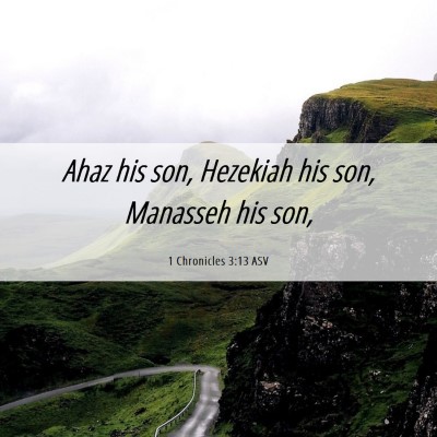 Picture 06 - 1 Chronicles 3:13 ASV - Ahaz his son, Hezekiah his son, Manasseh his - Bible Verse Picture