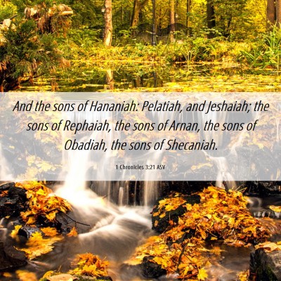 Picture 06 - 1 Chronicles 3:21 ASV - And the sons of Hananiah: Pelatiah, and Jeshaiah; - Bible Verse Picture